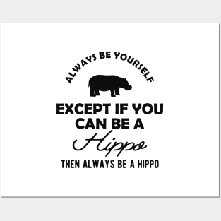 Hippo - Always be yourself except if you can be a hippo Posters and Art